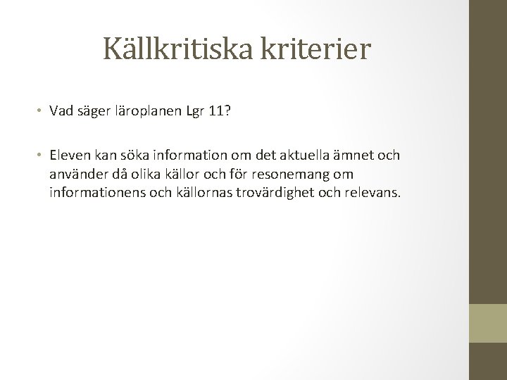 Källkritiska kriterier • Vad säger läroplanen Lgr 11? • Eleven kan söka information om