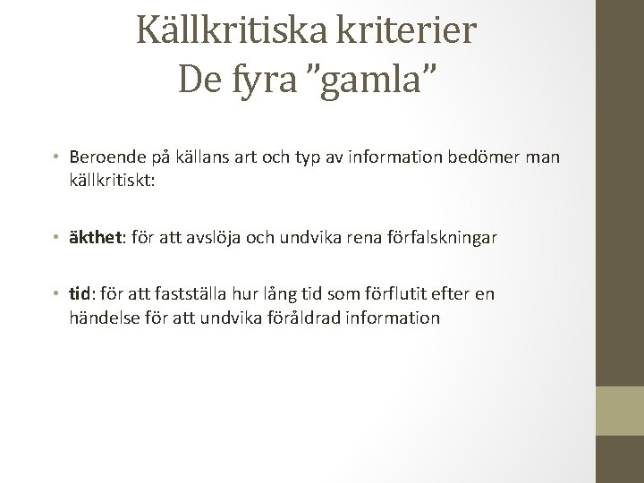 Källkritiska kriterier De fyra ”gamla” • Beroende på källans art och typ av information