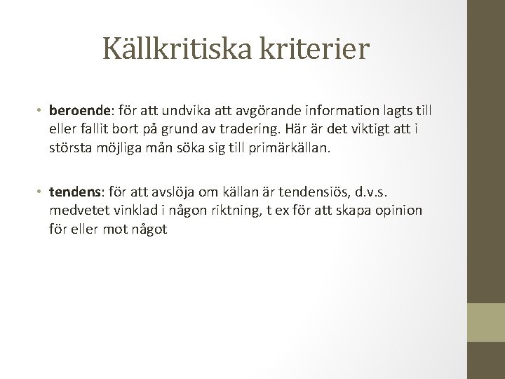 Källkritiska kriterier • beroende: för att undvika att avgörande information lagts till eller fallit