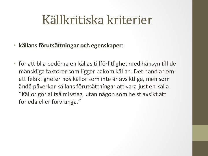 Källkritiska kriterier • källans förutsättningar och egenskaper: • för att bl a bedöma en