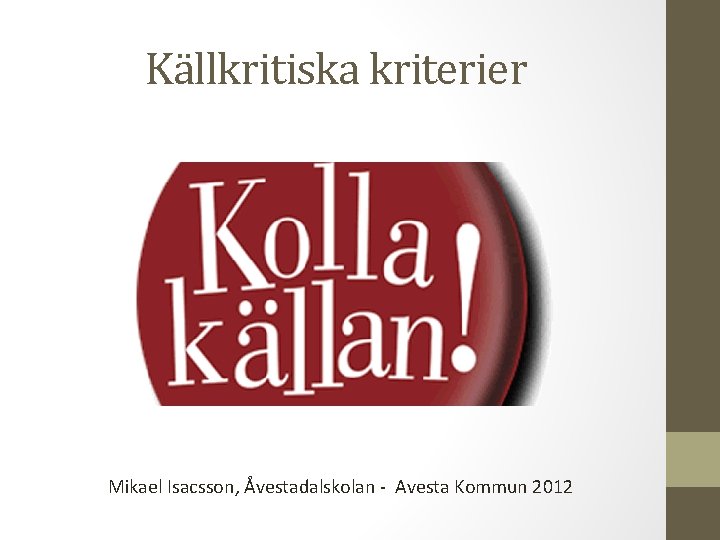 Källkritiska kriterier Mikael Isacsson, Åvestadalskolan - Avesta Kommun 2012 