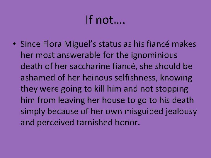 If not…. • Since Flora Miguel’s status as his fiancé makes her most answerable