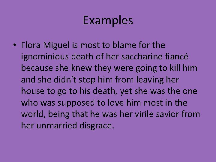 Examples • Flora Miguel is most to blame for the ignominious death of her