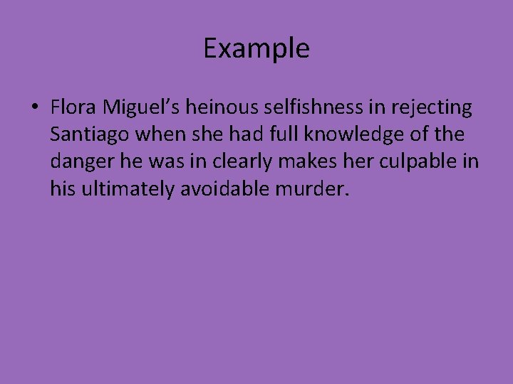 Example • Flora Miguel’s heinous selfishness in rejecting Santiago when she had full knowledge