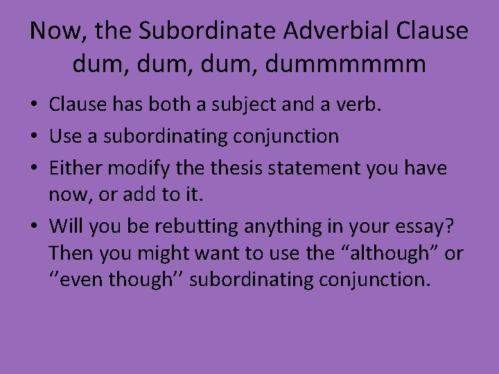 Now, the Subordinate Adverbial Clause dum, dummmmmm • Clause has both a subject and