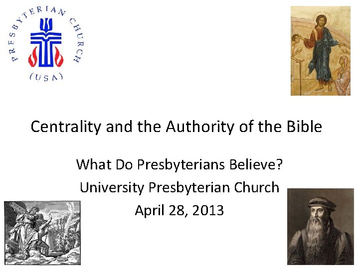 Centrality and the Authority of the Bible What Do Presbyterians Believe? University Presbyterian Church