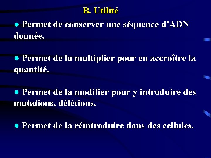 B. Utilité ● Permet de conserver une séquence d'ADN donnée. ● Permet de la