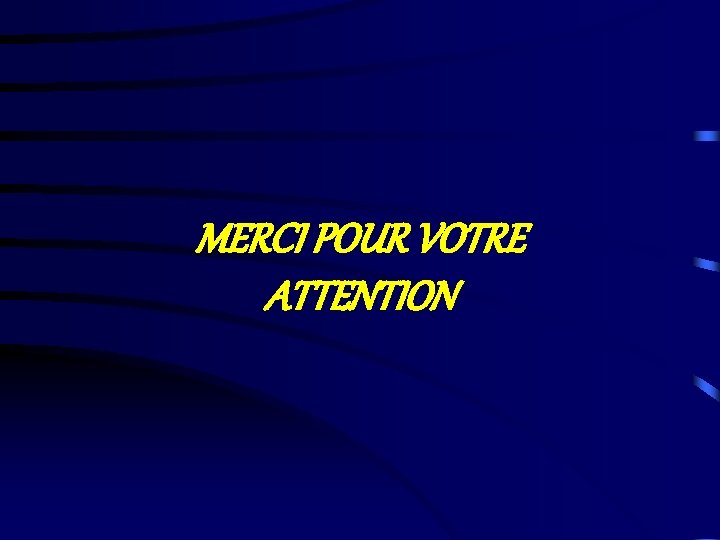 MERCI POUR VOTRE ATTENTION 