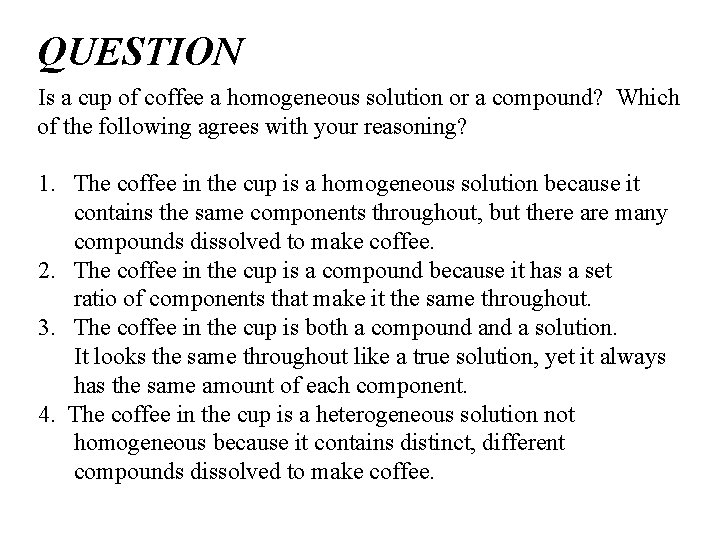 QUESTION Is a cup of coffee a homogeneous solution or a compound? Which of