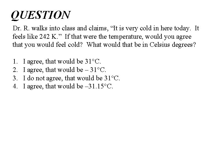 QUESTION Dr. R. walks into class and claims, “It is very cold in here