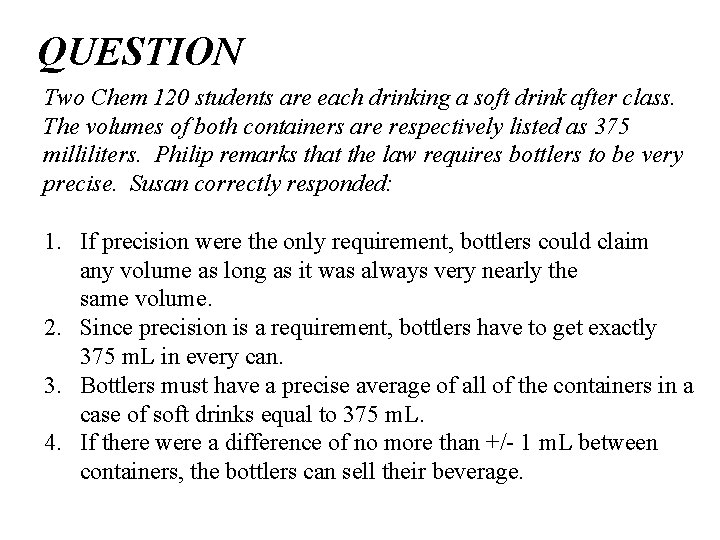 QUESTION Two Chem 120 students are each drinking a soft drink after class. The