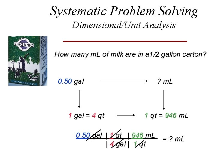 Systematic Problem Solving Dimensional/Unit Analysis How many m. L of milk are in a