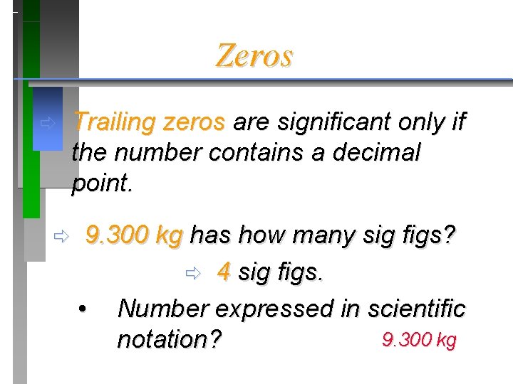 Zeros ð ð Trailing zeros are significant only if the number contains a decimal