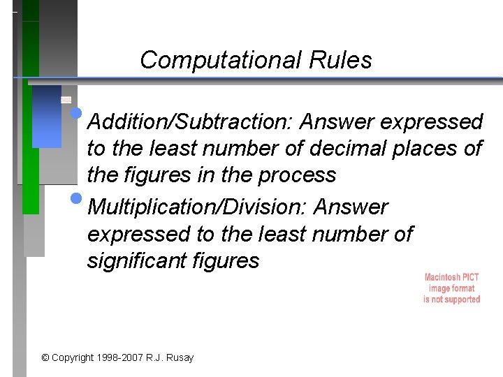 Computational Rules • Addition/Subtraction: Answer expressed • to the least number of decimal places