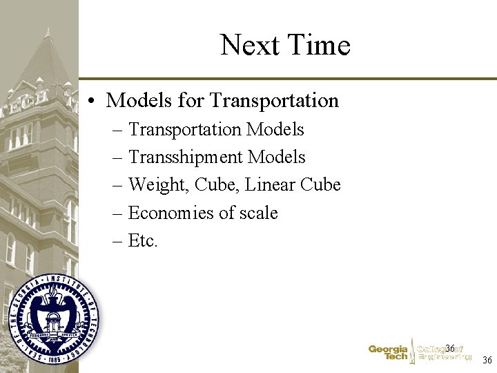 Next Time • Models for Transportation – Transportation Models – Transshipment Models – Weight,