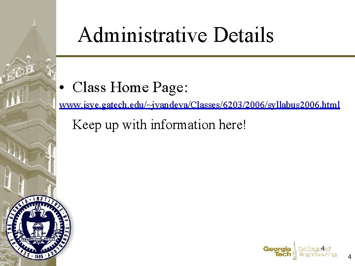 Administrative Details • Class Home Page: www. isye. gatech. edu/~jvandeva/Classes/6203/2006/syllabus 2006. html Keep up