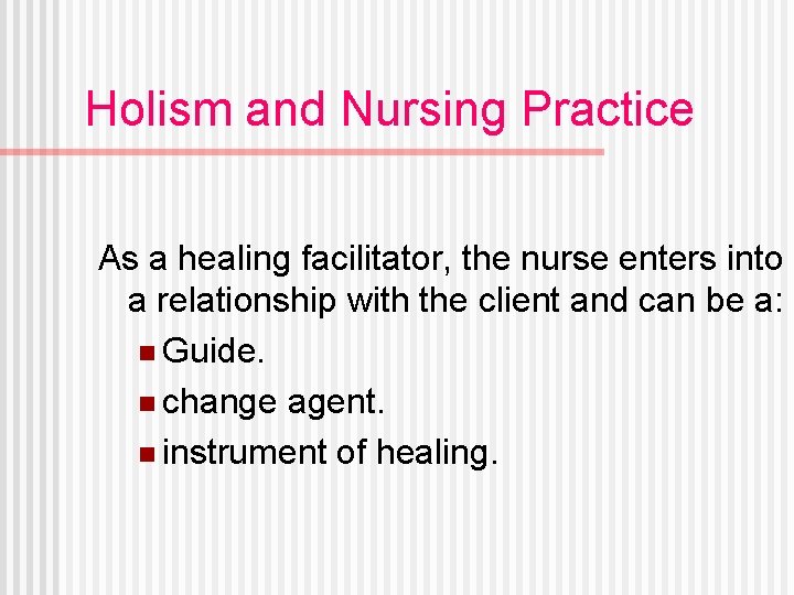 Holism and Nursing Practice As a healing facilitator, the nurse enters into a relationship