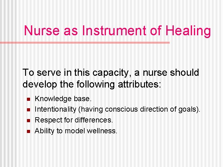 Nurse as Instrument of Healing To serve in this capacity, a nurse should develop