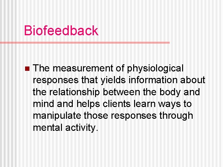 Biofeedback n The measurement of physiological responses that yields information about the relationship between