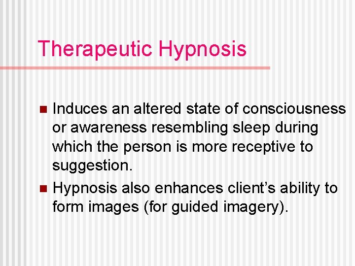 Therapeutic Hypnosis Induces an altered state of consciousness or awareness resembling sleep during which