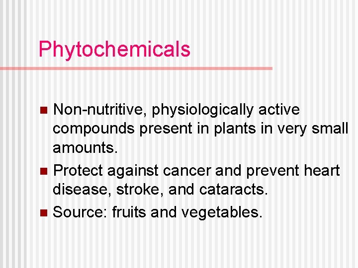 Phytochemicals Non-nutritive, physiologically active compounds present in plants in very small amounts. n Protect