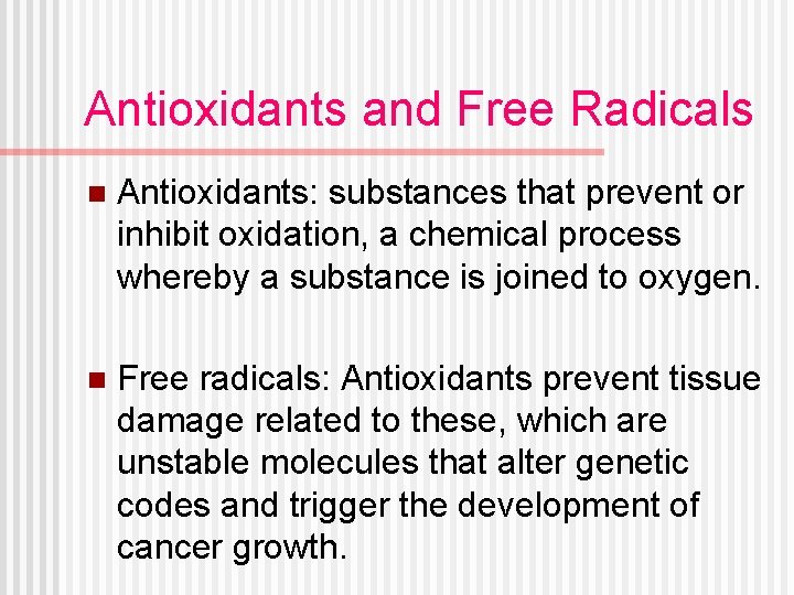 Antioxidants and Free Radicals n Antioxidants: substances that prevent or inhibit oxidation, a chemical