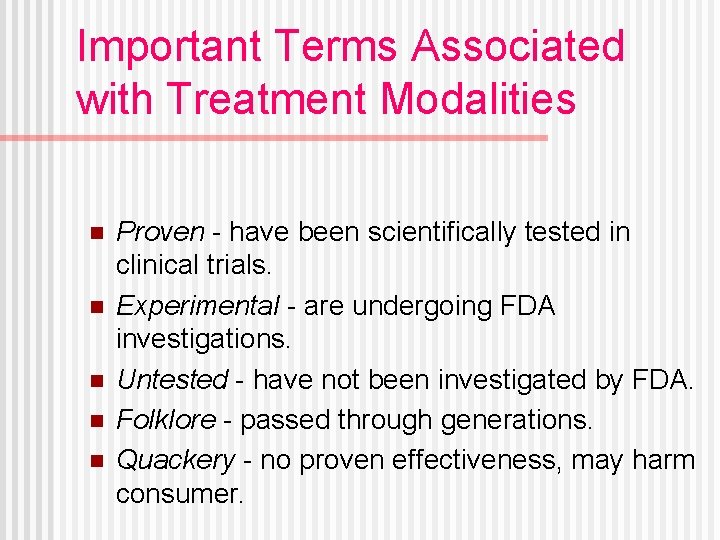 Important Terms Associated with Treatment Modalities n n n Proven - have been scientifically