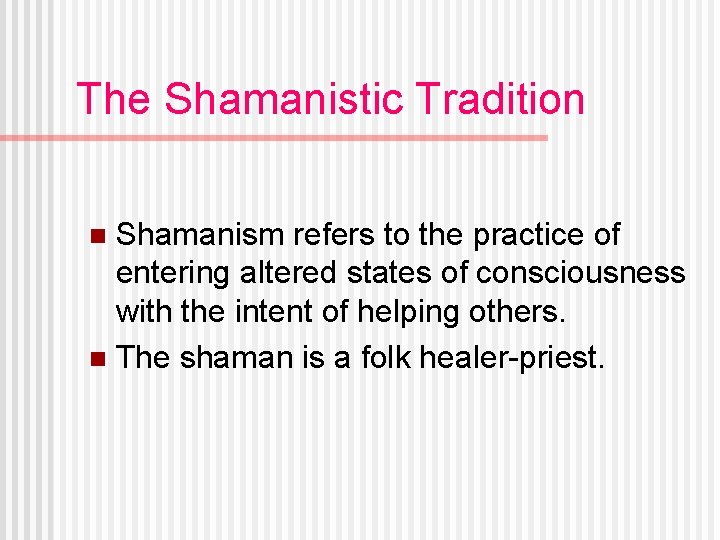 The Shamanistic Tradition Shamanism refers to the practice of entering altered states of consciousness