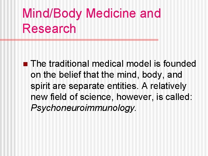 Mind/Body Medicine and Research n The traditional medical model is founded on the belief