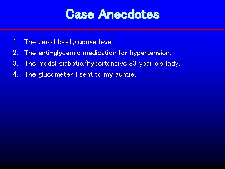 Case Anecdotes 1. 2. 3. 4. The The zero blood glucose level. anti-glycemic medication