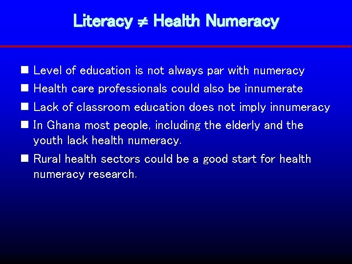 Literacy Health Numeracy n Level of education is not always par with numeracy n