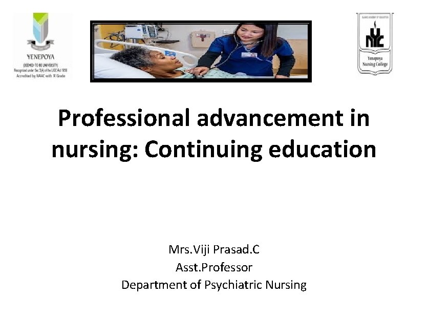 Professional advancement in nursing: Continuing education Mrs. Viji Prasad. C Asst. Professor Department of