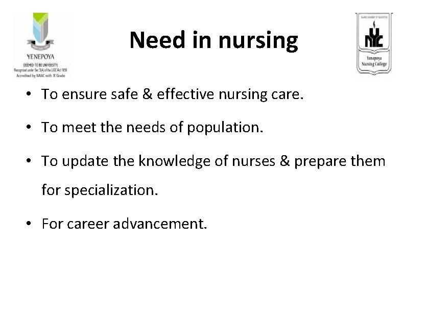 Need in nursing • To ensure safe & effective nursing care. • To meet