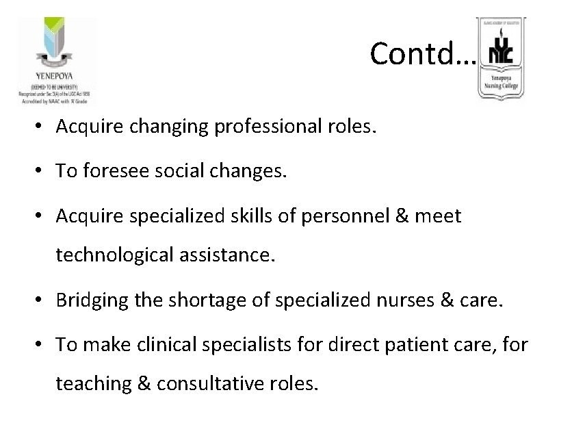 Contd… • Acquire changing professional roles. • To foresee social changes. • Acquire specialized