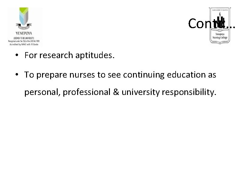 Contd… • For research aptitudes. • To prepare nurses to see continuing education as