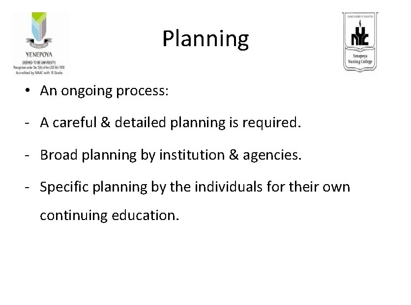 Planning • An ongoing process: - A careful & detailed planning is required. -