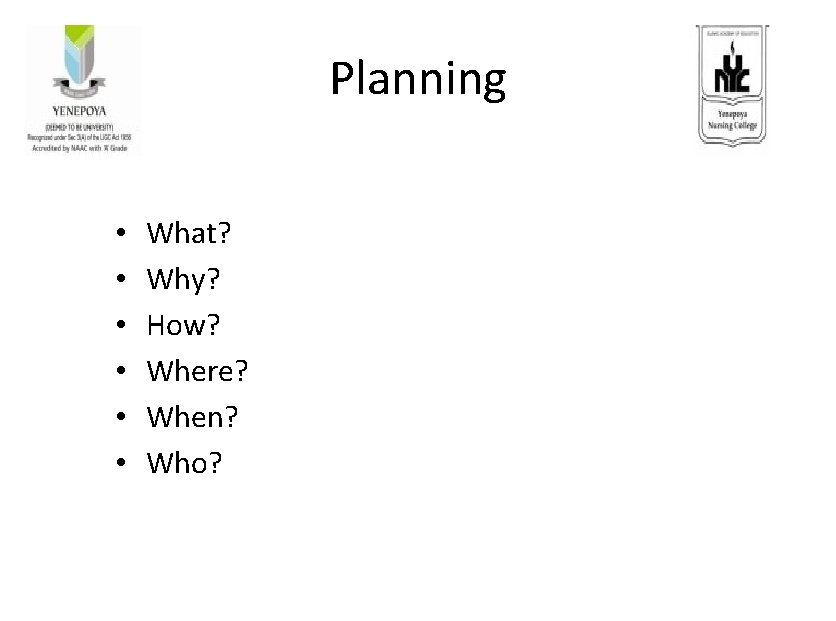 Planning • • • What? Why? How? Where? When? Who? 