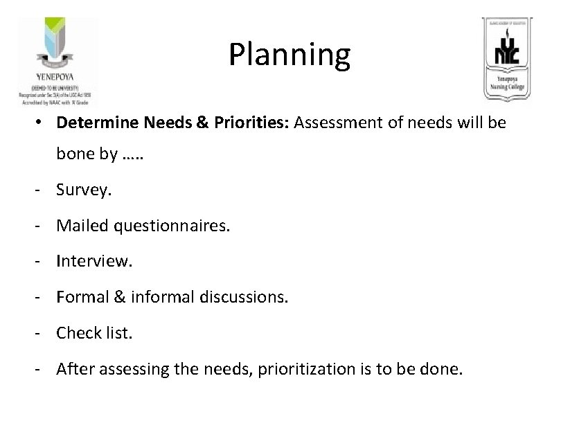 Planning • Determine Needs & Priorities: Assessment of needs will be bone by ….