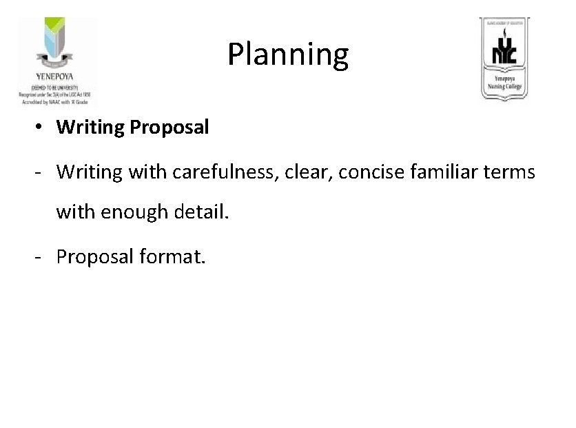Planning • Writing Proposal - Writing with carefulness, clear, concise familiar terms with enough