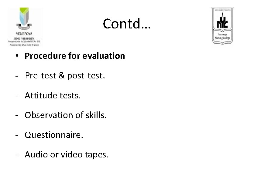 Contd… • Procedure for evaluation - Pre-test & post-test. - Attitude tests. - Observation