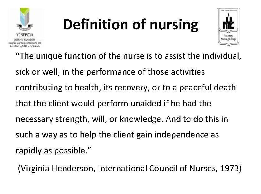 Definition of nursing “The unique function of the nurse is to assist the individual,