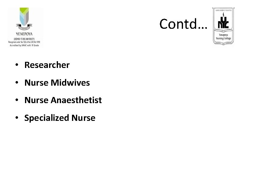 Contd… • Researcher • Nurse Midwives • Nurse Anaesthetist • Specialized Nurse 