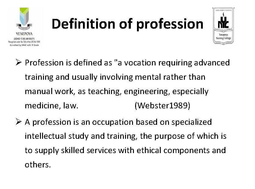 Definition of profession Ø Profession is defined as "a vocation requiring advanced training and