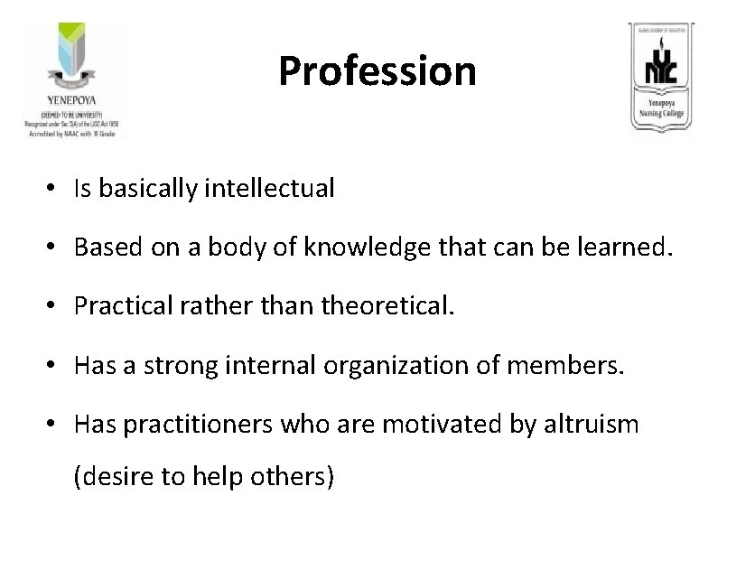 Profession • Is basically intellectual • Based on a body of knowledge that can