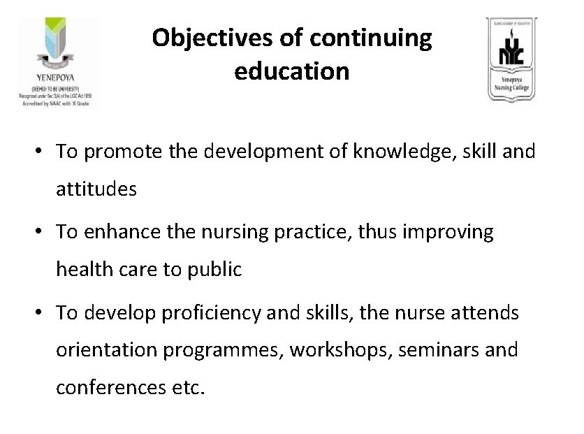 Objectives of continuing education • To promote the development of knowledge, skill and attitudes