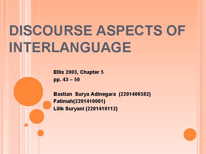 DISCOURSE ASPECTS OF INTERLANGUAGE Ellis 2003, Chapter 5 pp. 43 – 50 Bastian Surya