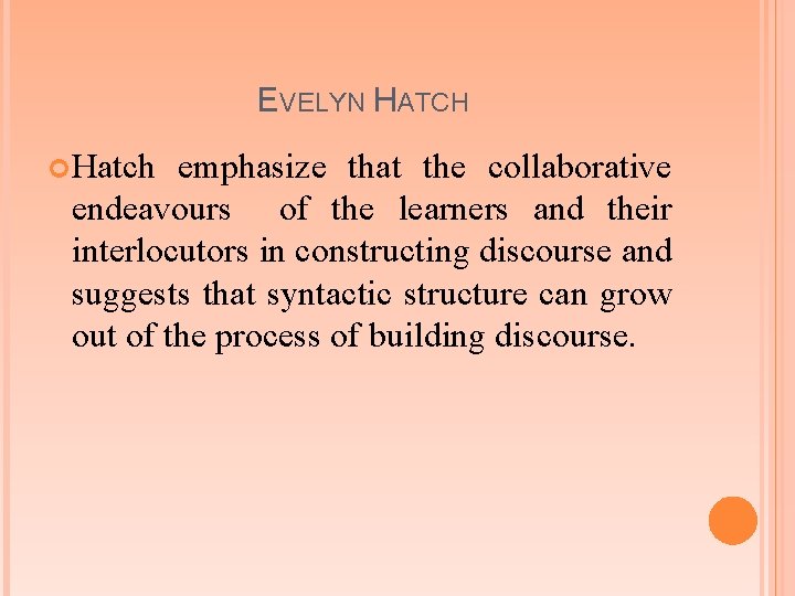 EVELYN HATCH Hatch emphasize that the collaborative endeavours of the learners and their interlocutors