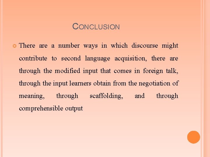 CONCLUSION There a number ways in which discourse might contribute to second language acquisition,