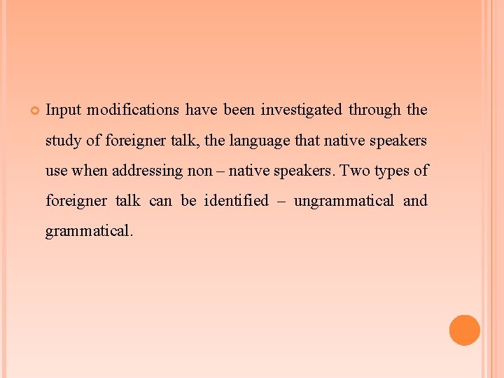  Input modifications have been investigated through the study of foreigner talk, the language