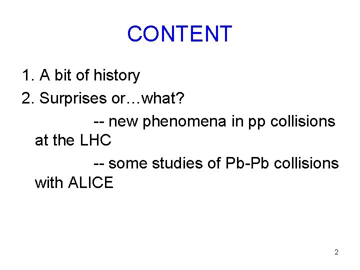 CONTENT 1. A bit of history 2. Surprises or…what? -- new phenomena in pp